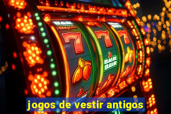 jogos de vestir antigos